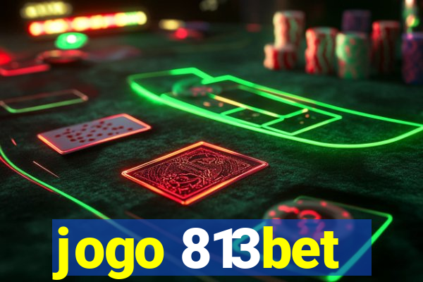 jogo 813bet